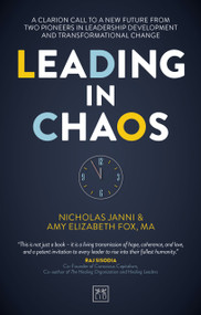Leading in Chaos (A Clarion Call To A New Future From Two Pioneers In Leadership Development And Transformational Change) by Nicholas Janni, Amy Elizabeth Fox, 9781917391856