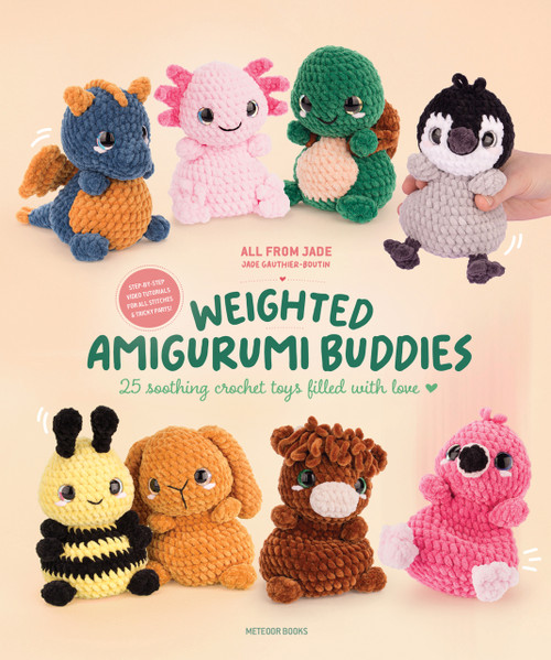 Weighted Amigurumi Buddies (25 soothing crochet toys filled with love) by Jade Gauthier-Boutin, All From Jade, 9789491643606