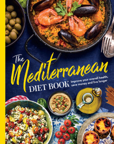 The Mediterranean Diet Book (Improve your health, save money and live longer) by Future Publishing, 9781836480846