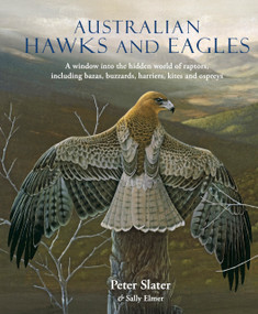 Australian Hawks and Eagles (A window into the hidden world of raptors, including bazas, buzzards harriers, kites and ospreys) by Sally Elmer, Peter Slater, 9781921517983