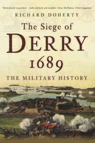 The Siege of Derry 1689 (The Military History) by Richard Doherty, 9780752455365