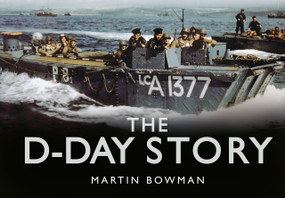 The D-Day Story by Martin W. Bowman, 9780752491424