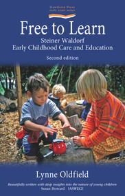Free to Learn (Second Edition) (Steiner Waldorf Early Childhood Education and Care) by Lynn Oldfield, 9781907359132