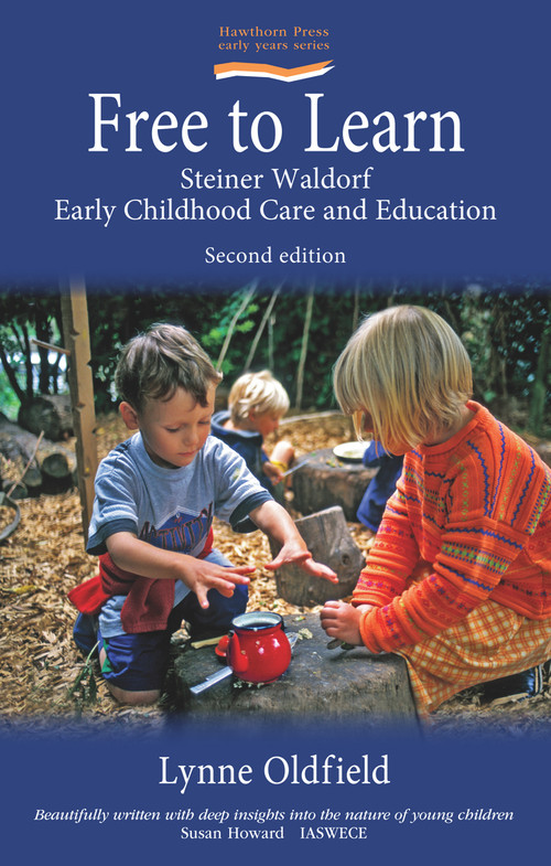 Free to Learn (Second Edition) (Steiner Waldorf Early Childhood Education and Care) by Lynn Oldfield, 9781907359132