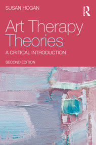Art Therapy Theories (A Critical Introduction) by Susan Hogan, 9781041025832
