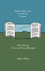 Johnny Panic and the Bible of Dreams (Short Stories, Prose, and Diary Excerpts) - 9780063269620 by Sylvia Plath, 9780063269620