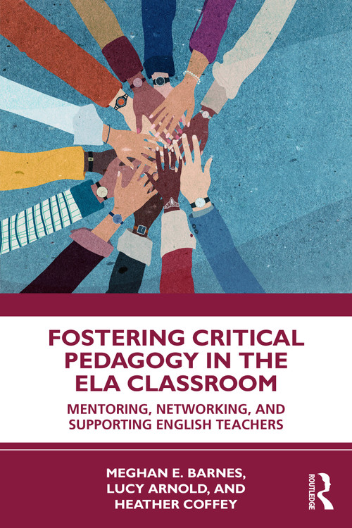 Fostering Critical Pedagogy in the ELA Classroom (Mentoring, Networking, and Supporting English Teachers) by Meghan E. Barnes, Lucy Arnold, Heather Coffey, 9781041151814