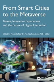 From Smart Cities to the Metaverse (Games, Immersive Experiences and the Future of Digital Interaction) by Noradila Nordin, Norliza Katuk, Adib Habbal, 9781041119654