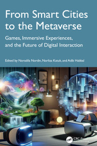 From Smart Cities to the Metaverse (Games, Immersive Experiences, and the Future of Digital Interaction) by Noradila Nordin, Norliza Katuk, Adib Habbal, 9781041119654