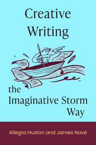 Creative Writing (The Imaginative Storm Method) by Allegra Huston, James Nave, 9781966346951
