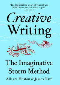 Creative Writing (The Imaginative Storm Method) by Allegra Huston, Allegra Huston, James Nave, James Nave, 9781966346951
