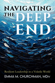 Navigating the Deep End (Resilient Leadership in a Volatile World) by Emma Churchman, Emma Churchman, 9781966346968