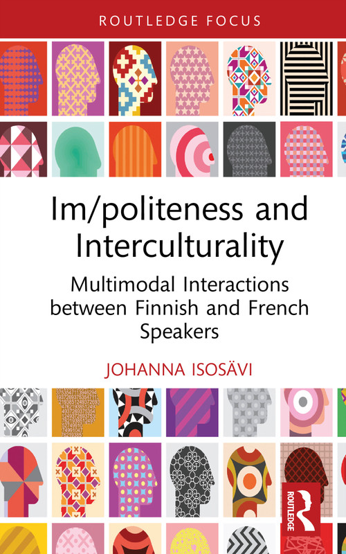 Im/politeness and Interculturality (Multimodal Interactions between Finnish and French Speakers) by Johanna Isosävi, 9781041081531