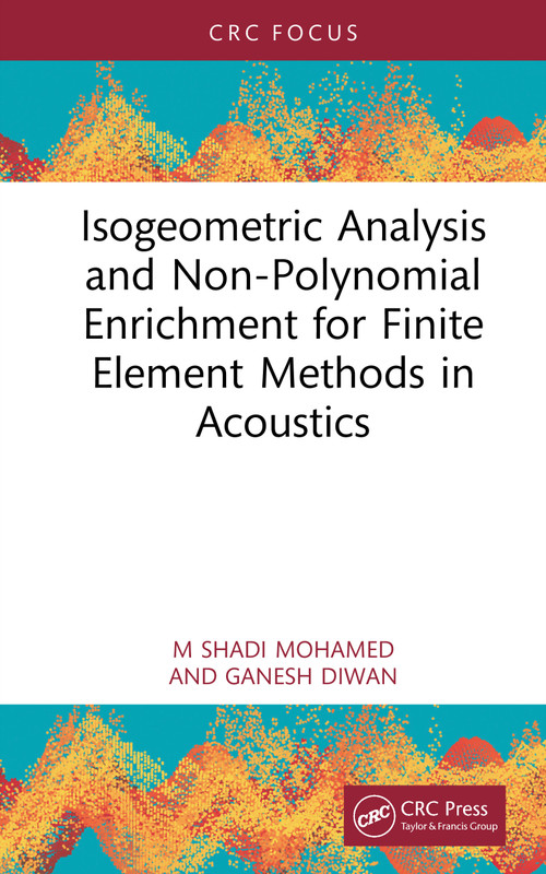 Isogeometric Analysis and Non-Polynomial Enrichment for Finite Element Methods in Acoustics by M Shadi Mohamed, Ganesh Diwan, 9780367698829