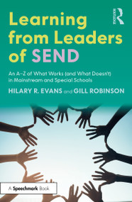 Learning from Leaders of SEND (An A-Z of What Works (and What Doesn't) in Mainstream and Special Schools) by Hilary R. Evans, Gill Robinson, 9781041149668