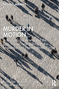Murder in Motion (A Sociological Analysis of the City, Transit, and Identity in the Modernist and Postmodernist Thriller) by Michael Mirabile, 9781032789293