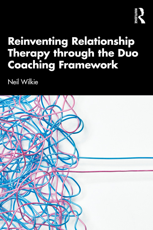 Reinventing Relationship Therapy Through the Duo Coaching Framework by Neil Wilkie, 9781041201816