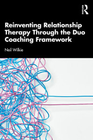 Reinventing Relationship Therapy Through the Duo Coaching Framework by Neil Wilkie, 9781041201816