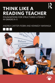 Think Like a Reading Teacher (Foundations for Structured Literacy in Grades K-5) by Andrea Carter-Robin, Kennedy Maranga, 9781041161707