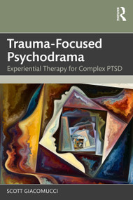 Trauma-Focused Psychodrama (Experiential Therapy for Complex PTSD) by Scott Giacomucci, 9781041072416
