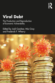 Viral Debt (The Production and Reproduction of Economic Vulnerability) by Jodi Gardner, Mia Gray, Frederick F. Wherry, 9781032758831