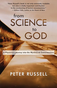 From Science to God (A Physicist's Journey into the Mystery of Consciousness) by Peter Russell, 9781955831451