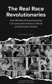 The Real Race Revolutionaries, Revised & Updated (How Minority Entrepreneurship Can Remake American Capitalism) by Alfredo Ortiz, 9798893173093