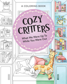 Cozy Critters Coloring Book (What We Were Up to While You Were Out) by Harper Celebrate, Pimlada Phuapradit, 9781400256792