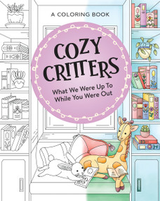 Cozy Critters Coloring Book (What We Were Up to While You Were Out) by Harper Celebrate, Pimlada Phuapradit, 9781400256792