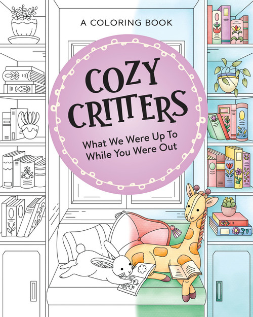 Cozy Critters Coloring Book (What We Were Up to While You Were Out) by Harper Celebrate, Pimlada Phuapradit, 9781400256792