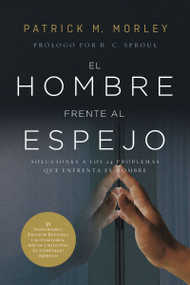 El hombre frente al espejo (edición revisada y actualizada) (Soluciones a los 24 problemas que enfrenta el hombre) (Spanish Edition) by Patrick Morley, 9780829774825