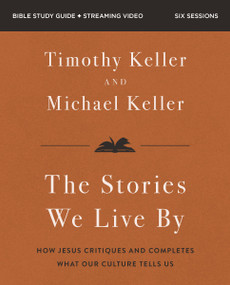 Stories We Live By Bible Study Guide plus Streaming Video (The Hidden Stories That Shape Our Lives) by Michael Keller, Timothy Keller, 9780310180241