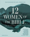 Twelve Women of the Bible Study Guide plus Streaming Video, Updated Edition (Life-Changing Stories for Women Today) by Lysa TerKeurst, Elisa Morgan, Amena Brown, Jonalyn Grace Fincher, Jeanne Stevens, Naomi Zacharias, Sherry Harney, 9780310183839