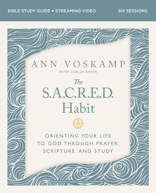 The SACRED Habit Bible Study Guide plus Streaming Video (Orienting Your Life with God Through Prayer, Scripture, and Study) by Ann Voskamp, 9780310184591