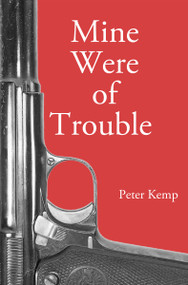Mine Were of Trouble (A Nationalist Account of the Spanish Civil War) by Peter Kemp, 9781959403128