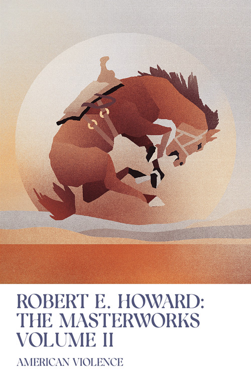 American Violence (Volume II of the Robert E. Howard Masterworks) by Robert E. Howard, 9781959403364