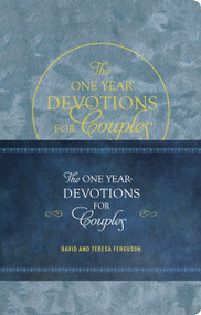 The One Year Devotions for Couples (365 Inspirational Readings) by David Ferguson, Teresa Ferguson, 9781496425300