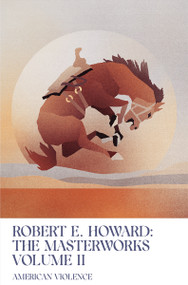 American Violence (Volume II of the Robert E. Howard Masterworks) - 9781959403326 by Robert E. Howard, 9781959403326