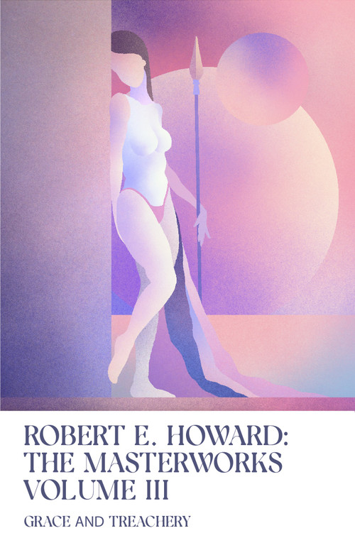 Grace and Treachery (Volume III of the Robert E. Howard Masterworks) - 9781959403340 by Robert E. Howard, 9781959403340