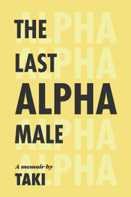 The Last Alpha Male (The Amorous Pursuits and High Life of a Poor Little Greek Boy) by Taki Theodoracopulos, 9781959403531