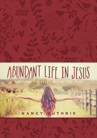 Abundant Life in Jesus by Nancy Guthrie, 9781496409485