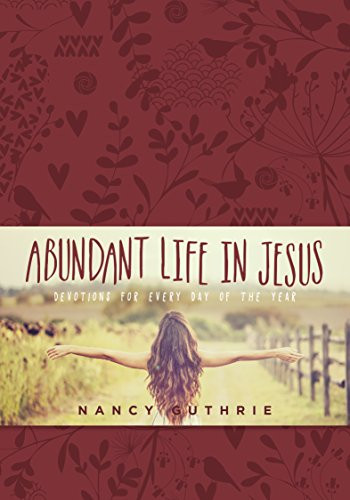 Abundant Life in Jesus by Nancy Guthrie, 9781496409485