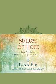 50 Days of Hope (Daily Inspiration for Your Journey through Cancer) by Lynn Eib, 9781414364490