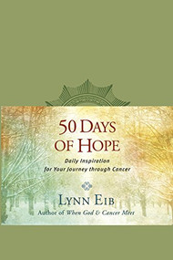 50 Days of Hope (Daily Inspiration for Your Journey through Cancer) by Lynn Eib, 9781414364490