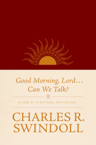 Good Morning, Lord . . . Can We Talk? (A Year of Scriptural Meditations) by Charles R. Swindoll, 9781414380681