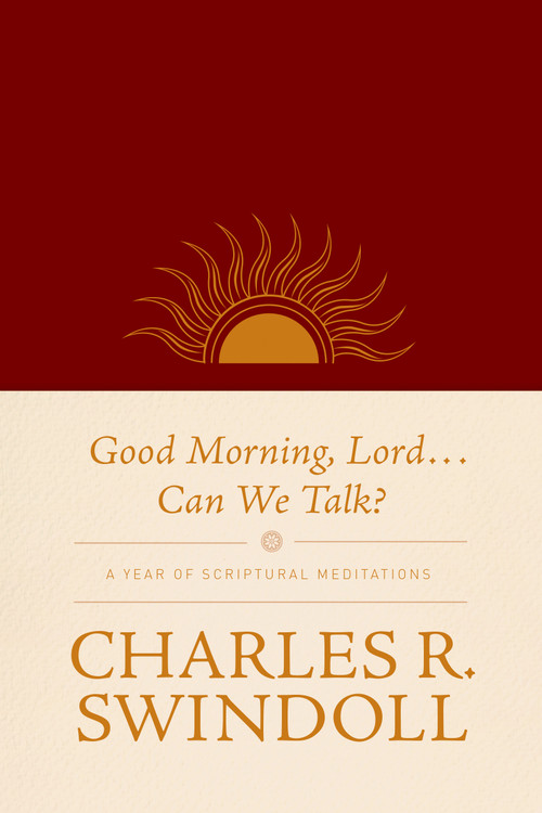 Good Morning, Lord . . . Can We Talk? (A Year of Scriptural Meditations) by Charles R. Swindoll, 9781414380681
