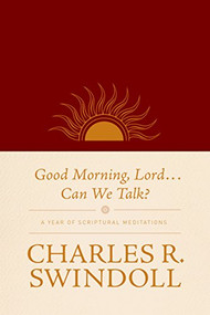 Good Morning, Lord . . . Can We Talk? (A Year of Scriptural Meditations) by Charles R. Swindoll, 9781414380681