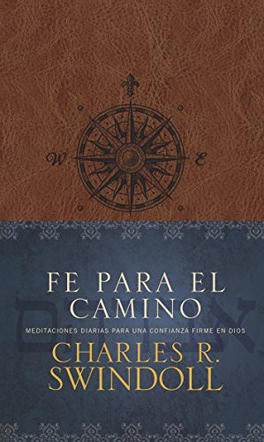 Fe para el camino (Meditaciones diarias para una confianza firme en Dios) (Spanish Edition) by Charles R. Swindoll, 9781496406408