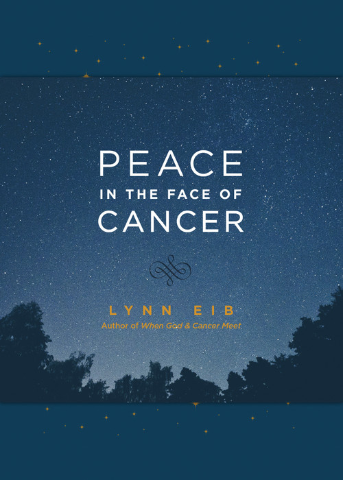 Peace in the Face of Cancer by Lynn Eib, 9781496417985
