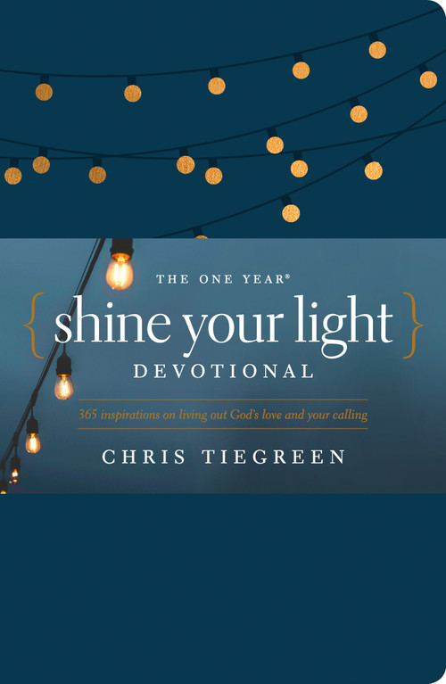 The One Year Shine Your Light Devotional (365 Inspirations on Living Out God's Love and Your Calling) by Chris Tiegreen, 9781496430069